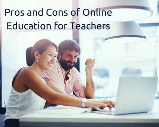 Pros and Cons of Online Education for Teachers