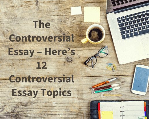 The Controversial Essay – Here’s 12 Controversial Essay Topics